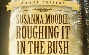 Susanna Moodie: Roughing It in the Bush